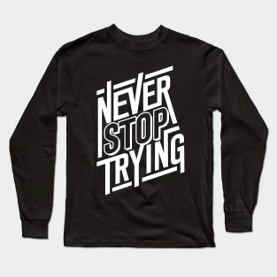 Never Stop Trying Long Sleeve T-Shirt